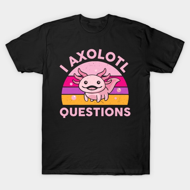 Funny I Axolotl Questions Cute Axolotl Salamander Kids Mom Dad T-Shirt by Ene Alda